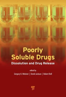 Poorly Soluble Drugs: Dissolution and Drug Release - Webster, Gregory K., and Bell, Robert G., and Jackson, J. Derek