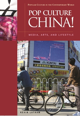 Pop Culture China!: Media, Arts, and Lifestyle - Latham, Kevin
