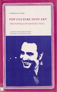 Pop Culture Into Art: The Novels of Manuel Puig Volume 1