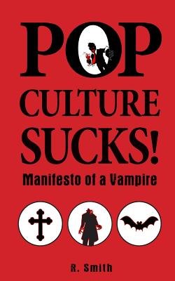 Pop Culture Sucks, Manifesto of a Vampire - Greenleaf, Shawn (Editor), and Smith, R