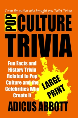 Pop Culture Trivia Large Print: Fun Facts and History Trivia Related to Pop Culture and the Celebrities Who Create It - Abbott, Adicus