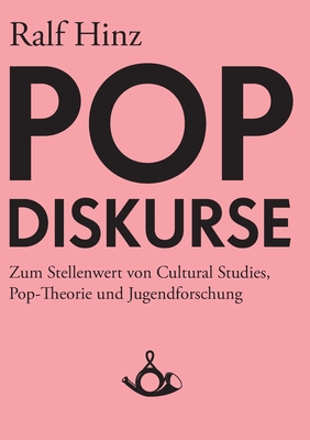 Pop-Diskurse. Zum Stellenwert von Cultural Studies, Pop-Theorie und Jugendforschung - Hecken, Thomas (Editor), and Hinz, Ralf