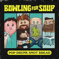 Pop Drunk Snot Bread - Bowling For Soup