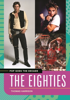 Pop Goes the Decade: The Eighties - Harrison, Thomas