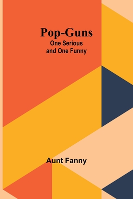 Pop-Guns: One Serious and One Funny - Fanny, Aunt