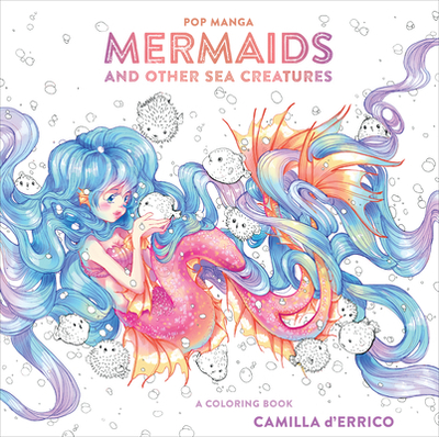 Pop Manga Mermaids and Other Sea Creatures: A Coloring Book - D'Errico, Camilla