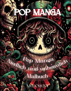 Pop Manga Niedlich und Unheimlich Malbuch- Pop Manga Cute and Scary Coloring Book: Eine skurrile Reise in die surreale Welt der Kunst