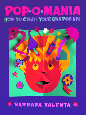 Pop-O-Mania: 4how to Create Your Own Pop-Ups - Valenta, Barbara