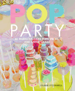 Pop Party: 35 Fabulous Cake Pops, Props and Layer Cakes
