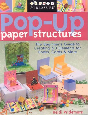 Pop-Up Paper Structures: The Beginner's Guide to Creating 3-D Elements for Books, Cards & More - Pridemore, Heidi