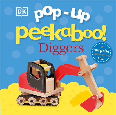 Pop-Up Peekaboo! Diggers: A Surprise Under Every Flap! - DK