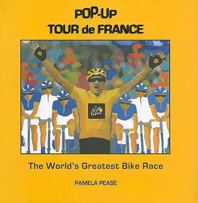 Pop-Up Tour de France: The World's Greatest Bike Race - Pease, Pamela