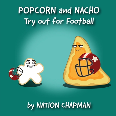 Popcorn and Nacho Try out for Football: A Children's Sports Book About Self Improvement - Chapman, Carla C (Editor), and Chapman, Nation