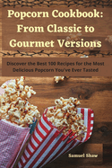 Popcorn Cookbook: From Classic to Gourmet Versions