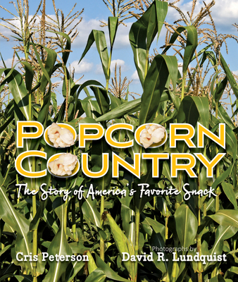Popcorn Country: The Story of America's Favorite Snack - Peterson, Cris, and Lundquist, David R (Photographer)