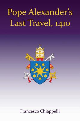 Pope Alexander's Last Travel, 1410 - Chiappelli, Francesco