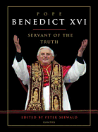 Pope Benedict XVI: Servant of the Truth