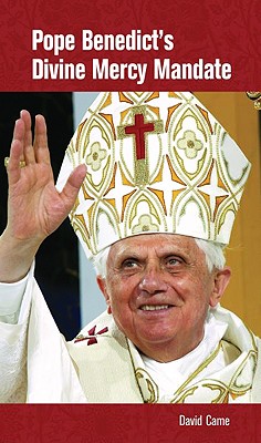 Pope Benedict's Divine Mercy Mandate - Came, David