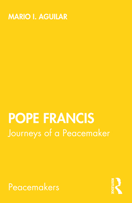 Pope Francis: Journeys of a Peacemaker - Aguilar, Mario I