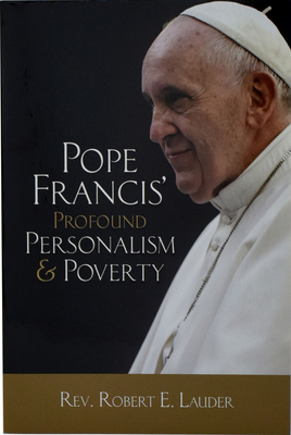 Pope Francis' Profound Personalism & Poverty - Lauder, Robert E