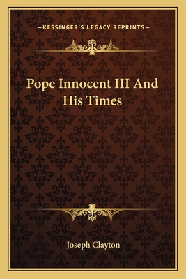 Pope Innocent III And His Times - Clayton, Joseph