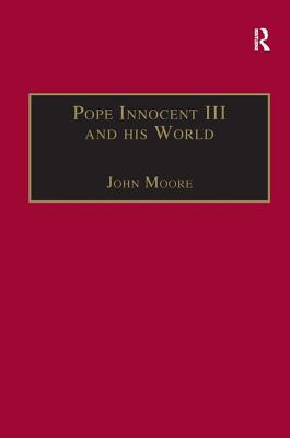 Pope Innocent III and His World - Moore, John (Editor)