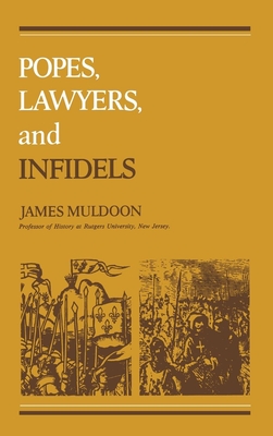 Popes, Lawyers, and Infidels: The Church and the Non-Christian World, 125-155 - Muldoon, James
