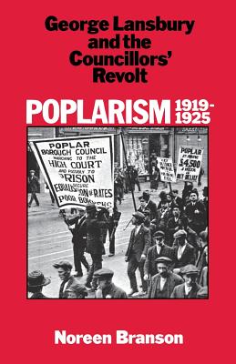 Poplarism, 1919-25: George Lansbury and the Councillors' Revolt - Branson, Noreen