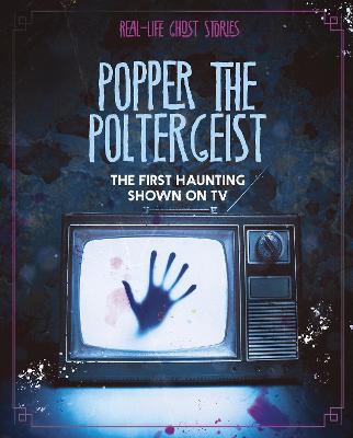 Popper the Poltergeist: The First Haunting Shown on TV - Atwood, Megan