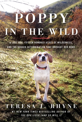 Poppy in the Wild: A Lost Dog, Fifteen Hundred Acres of Wilderness, and the Dogged Determination That Brought Her Home - Rhyne, Teresa J