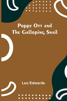 Poppy Ott and the galloping snail - Edwards, Leo