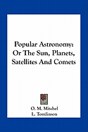 Popular Astronomy: Or The Sun, Planets, Satellites And Comets