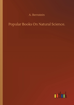 Popular Books On Natural Science. - Bernstein, A