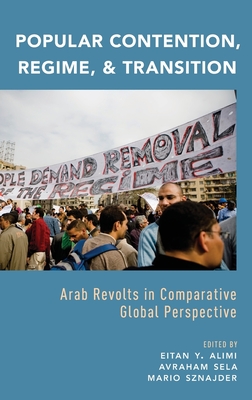 Popular Contention, Regime, and Transition: Arab Revolts in Comparative Global Perspective - Alimi, Eitan Y (Editor), and Sela, Avraham (Editor), and Sznajder, Mario (Editor)