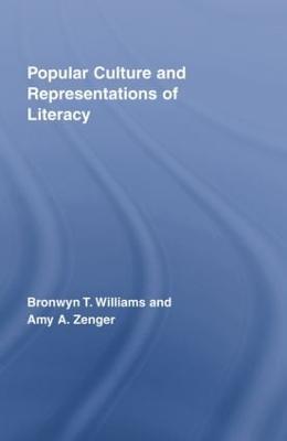 Popular Culture and Representations of Literacy - Williams, Bronwyn, and Zenger, Amy