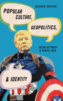 Popular Culture, Geopolitics, and Identity - Dittmer, Jason, and Bos, Daniel