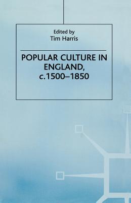 Popular Culture in England, c. 1500-1850 - Harris, Tim