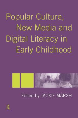 Popular Culture, New Media and Digital Literacy in Early Childhood - Marsh, Jackie (Editor)