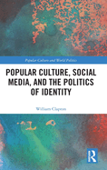 Popular Culture, Social Media, and the Politics of Identity