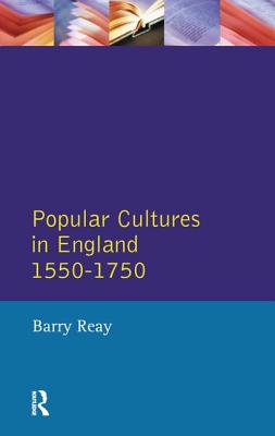 Popular Cultures in England 1550-1750 - Reay, Barry