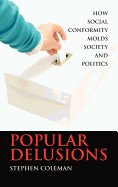Popular Delusions: How Social Conformity Molds Society and Politics