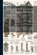 Popular Dictionary Of Architecture And The Allied Arts: A Work Of Reference For The Architect, Builder, Sculptor, Decorative Artist, And General Student; Volume 3