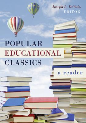 Popular Educational Classics: A Reader - DeVitis, Joseph L (Editor)