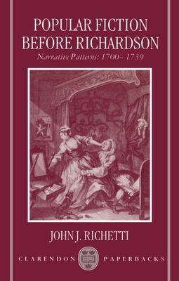 Popular Fiction Before Richardson: Narrative Patterns 1700-1739 - Richetti, John