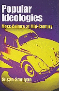 Popular Ideologies: Mass Culture at Mid-Century
