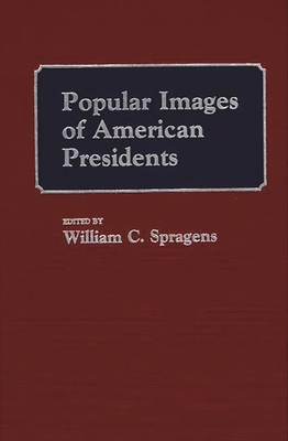 Popular Images of American Presidents - Spragens, William C