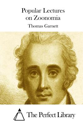 Popular Lectures on Zoonomia - The Perfect Library (Editor), and Garnett, Thomas