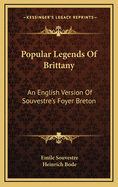 Popular Legends of Brittany: An English Version of Souvestre's Foyer Breton