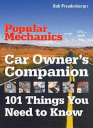 Popular Mechanics Car Owner's Companion: 101 Things You Need to Know - Freudenberger, Bob