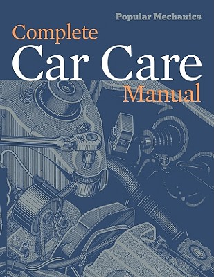Popular Mechanics Complete Car Care Manual - Popular Mechanics (Editor)